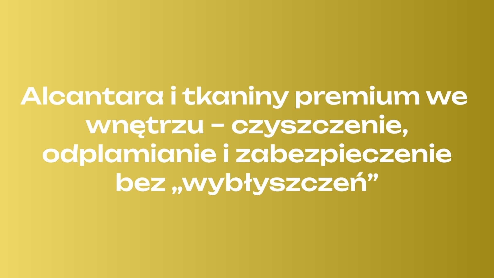 Alcantara i tkaniny premium we wnętrzu – czyszczenie, odplamianie i zabezpieczenie bez „wybłyszczeń”