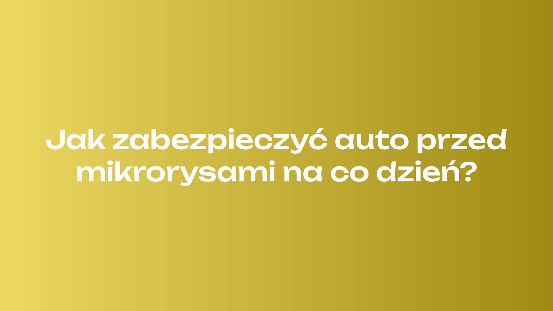 Jak zabezpieczyć auto przed mikrorysami na co dzień